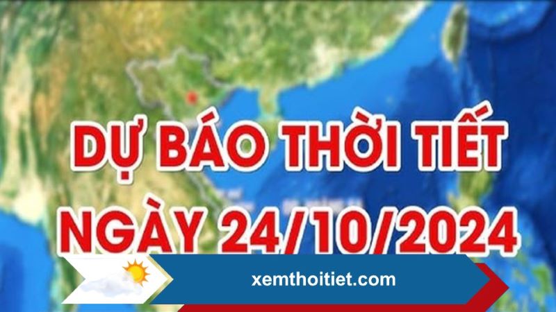 Thời tiết 24/10/2024