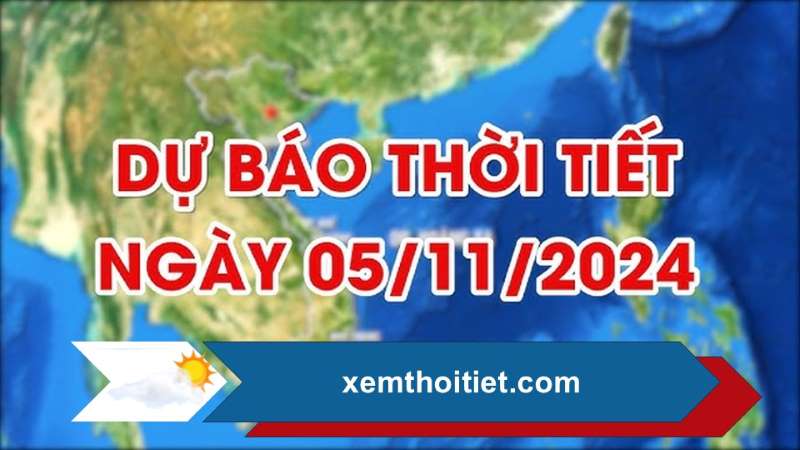 Dự báo thời tiết 05/11/2024