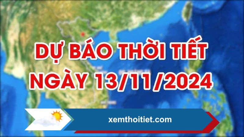 Dự báo thời tiết 13/11/2024