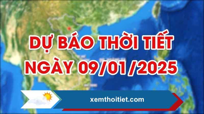 Thời tiết 09/01/2025