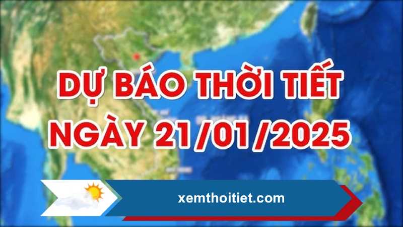 Thời tiết 21/01/2025