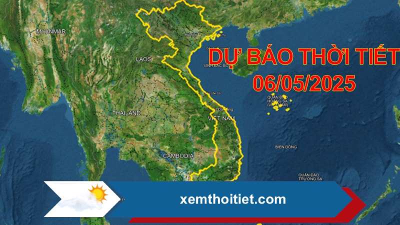 Dự báo thời tiết 06/05/2025